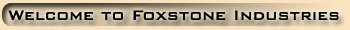 Welcome to Foxstone Industries